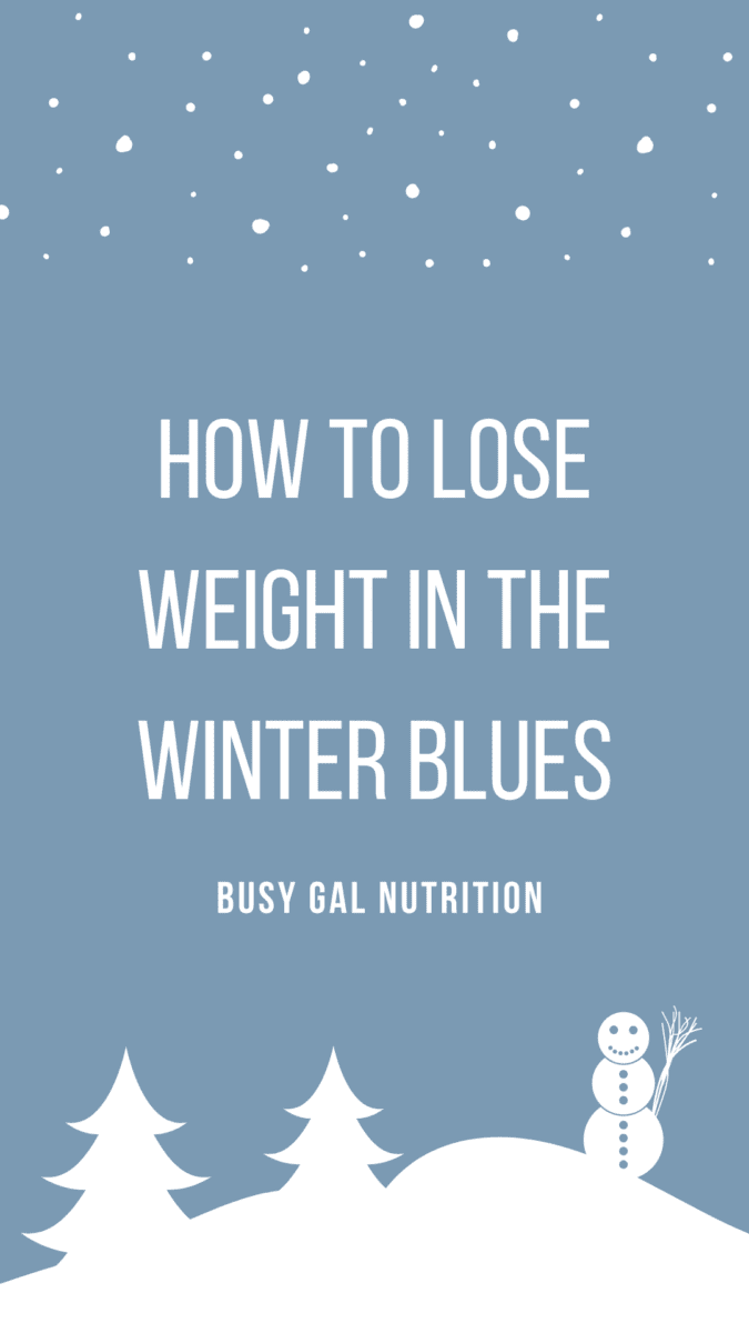 How to Lose Weight in the Winter Blues Busy Gal Nutrition